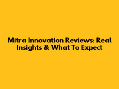 Mitra Innovation Reviews: Real Insights & What To Expect