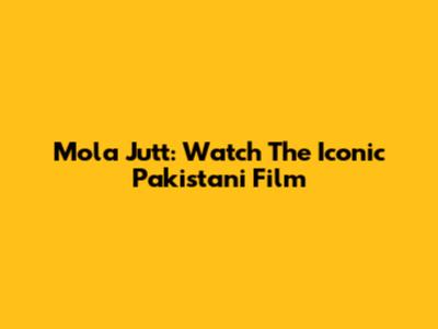 Mola Jutt: Watch The Iconic Pakistani Film
