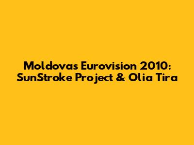 Moldova's Eurovision 2010: SunStroke Project & Olia Tira