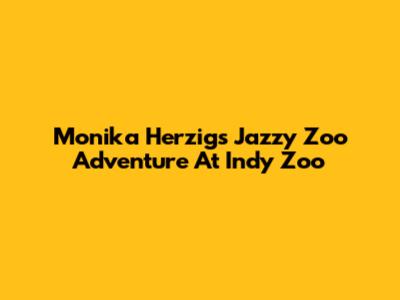 Monika Herzig's Jazzy Zoo Adventure At Indy Zoo