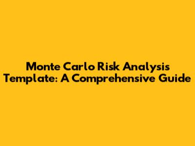 Monte Carlo Risk Analysis Template: A Comprehensive Guide