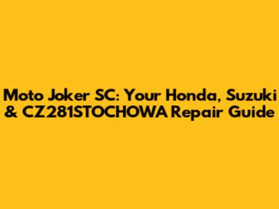 Moto Joker SC: Your Honda, Suzuki & CZ281STOCHOWA Repair Guide
