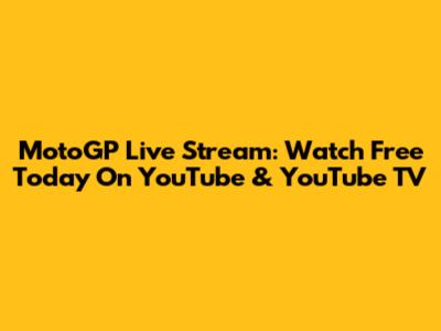 MotoGP Live Stream: Watch Free Today On YouTube & YouTube TV