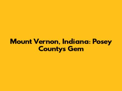 Mount Vernon, Indiana: Posey County's Gem