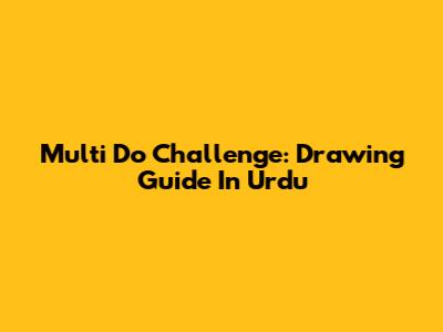 Multi Do Challenge: Drawing Guide In Urdu