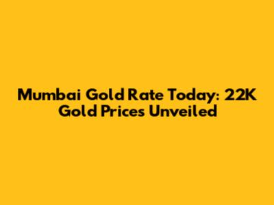 Mumbai Gold Rate Today: 22K Gold Prices Unveiled