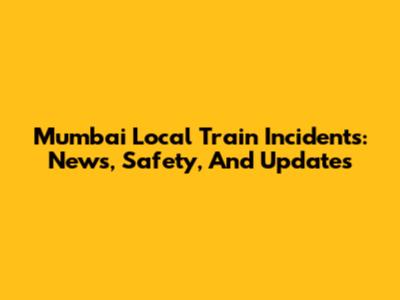 Mumbai Local Train Incidents: News, Safety, And Updates