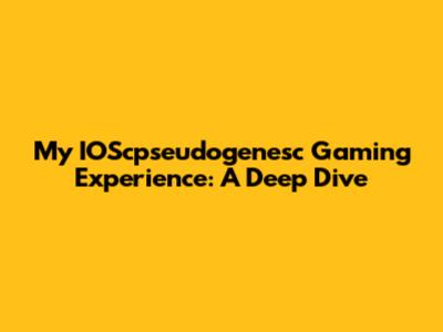 My IOScpseudogenesc Gaming Experience: A Deep Dive