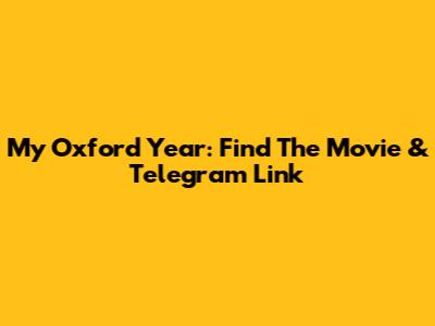My Oxford Year: Find The Movie & Telegram Link