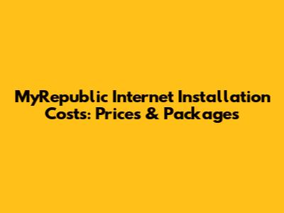 MyRepublic Internet Installation Costs: Prices & Packages