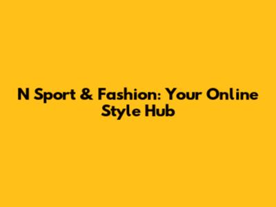 N Sport & Fashion: Your Online Style Hub