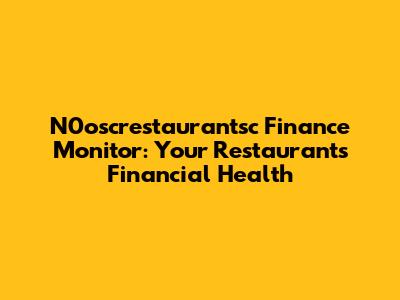 N0oscrestaurantsc Finance Monitor: Your Restaurant's Financial Health