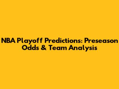 NBA Playoff Predictions: Preseason Odds & Team Analysis