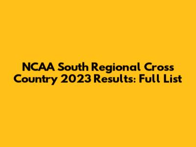 NCAA South Regional Cross Country 2023 Results: Full List