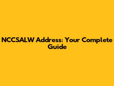 NCCSALW Address: Your Complete Guide