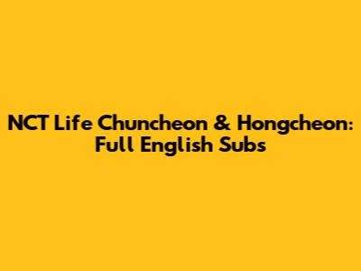 NCT Life Chuncheon & Hongcheon: Full English Subs