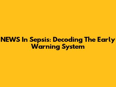 NEWS In Sepsis: Decoding The Early Warning System