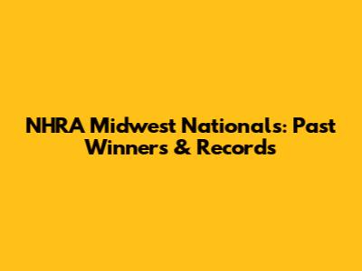 NHRA Midwest Nationals: Past Winners & Records