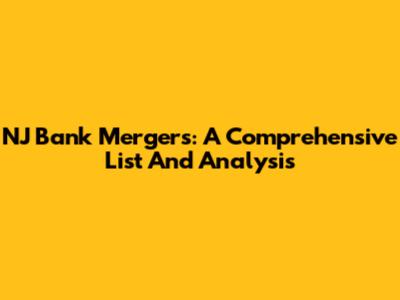 NJ Bank Mergers: A Comprehensive List And Analysis