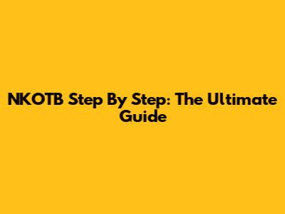 NKOTB Step By Step: The Ultimate Guide