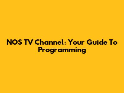 NOS TV Channel: Your Guide To Programming
