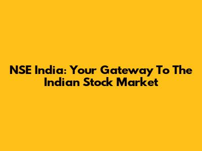 NSE India: Your Gateway To The Indian Stock Market