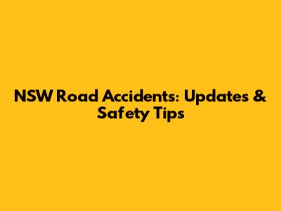 NSW Road Accidents: Updates & Safety Tips