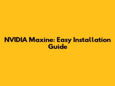 NVIDIA Maxine: Easy Installation Guide