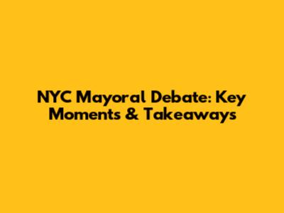 NYC Mayoral Debate: Key Moments & Takeaways