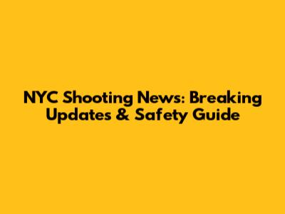 NYC Shooting News: Breaking Updates & Safety Guide