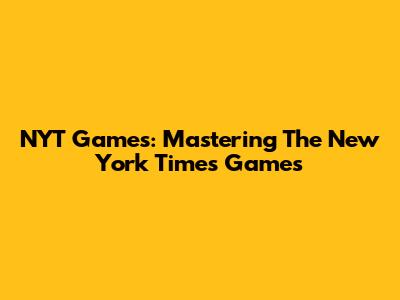 NYT Games: Mastering The New York Times Games