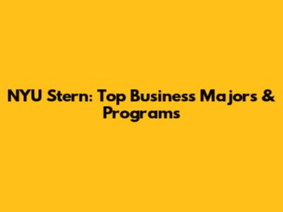 NYU Stern: Top Business Majors & Programs
