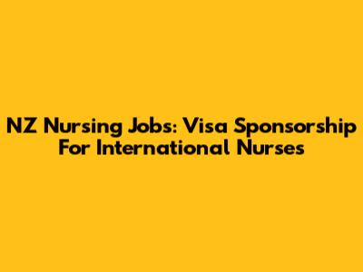 NZ Nursing Jobs: Visa Sponsorship For International Nurses