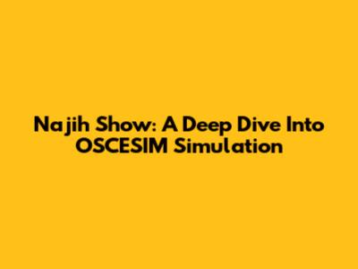 Najih Show: A Deep Dive Into OSCESIM Simulation