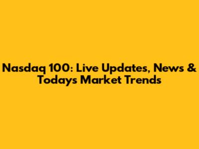 Nasdaq 100: Live Updates, News & Today's Market Trends
