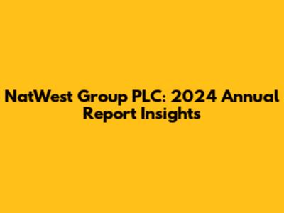 NatWest Group PLC: 2024 Annual Report Insights