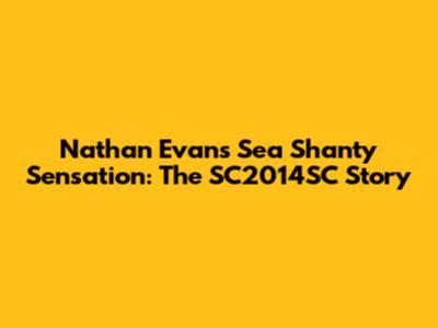 Nathan Evans' Sea Shanty Sensation: The SC2014SC Story