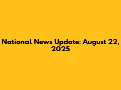 National News Update: August 22, 2025