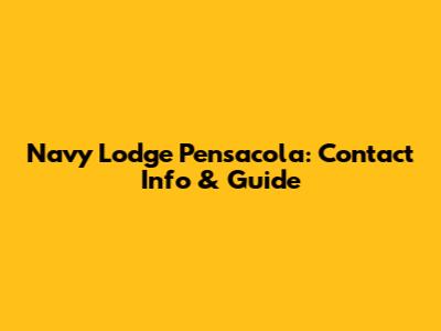 Navy Lodge Pensacola: Contact Info & Guide