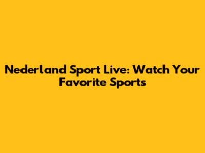 Nederland Sport Live: Watch Your Favorite Sports