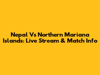 Nepal Vs Northern Mariana Islands: Live Stream & Match Info