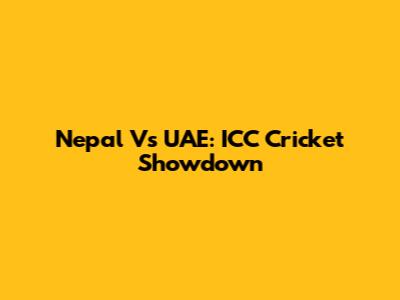 Nepal Vs UAE: ICC Cricket Showdown