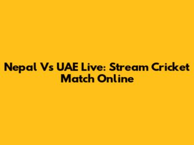 Nepal Vs UAE Live: Stream Cricket Match Online