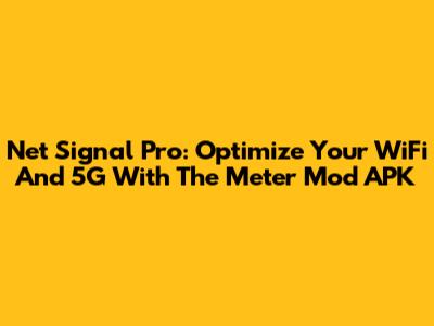Net Signal Pro: Optimize Your WiFi And 5G With The Meter Mod APK