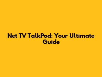 Net TV TalkPod: Your Ultimate Guide