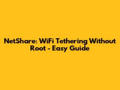 NetShare: WiFi Tethering Without Root - Easy Guide