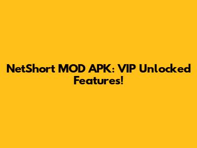 NetShort MOD APK: VIP Unlocked Features!