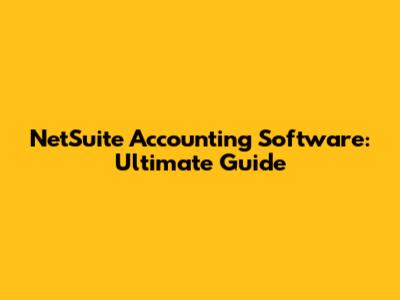 NetSuite Accounting Software: Ultimate Guide