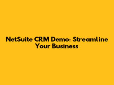 NetSuite CRM Demo: Streamline Your Business