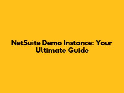 NetSuite Demo Instance: Your Ultimate Guide